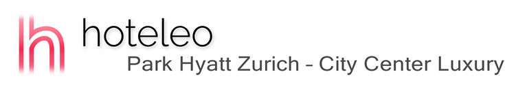 hoteleo - Park Hyatt Zurich – City Center Luxury